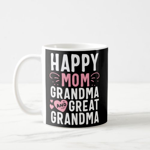 Happy Mom Grandma And Great Grandma Mother Generat Coffee Mug