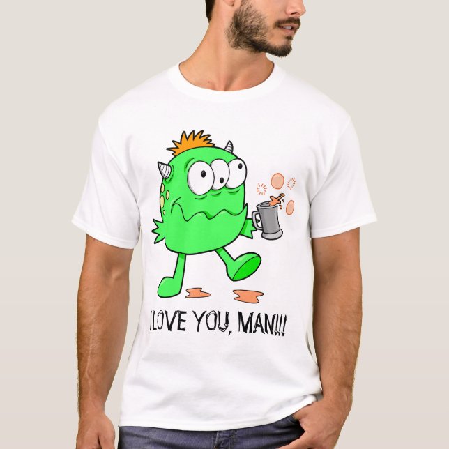Happy Monster Alien "I LOVE YOU, MAN!!!"  T-Shirt (Front)