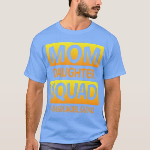 Happy Mother Mommy Mom And Daughter Squad Unbreaka T_Shirt