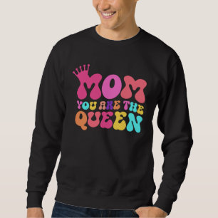 Happy Mother s Day Mom You Are The Queen Sweatshirt