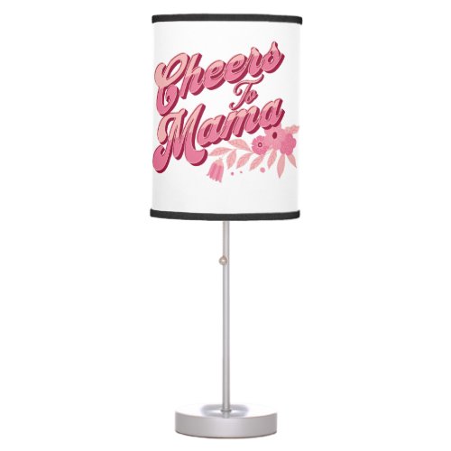 Happy Mothers Day 2023 _ Cheers To Mama Table Lamp