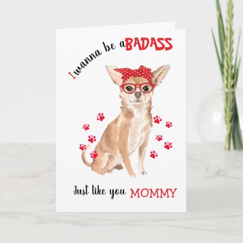 Happy Mothers Day Badass from your Chihuahua Dog Card