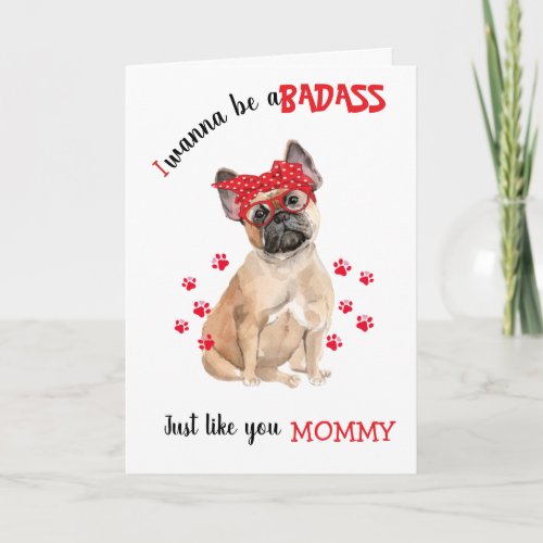 Happy Mothers Day Badass from your French Bulldog Card