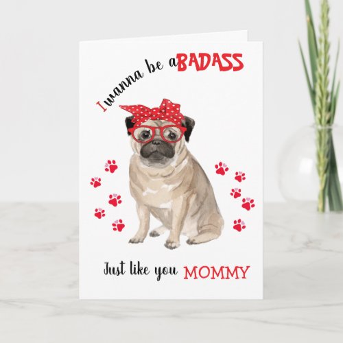 Happy Mothers Day Badass from your Pug Dog Card