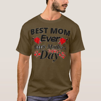 Happy Mothers Day Best Mom Ever T-Shirt