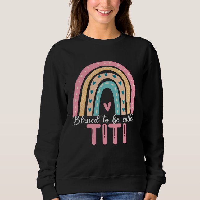 Happy Mothers Day Blessed To Be Called Titi Rainbo Sweatshirt (Front)