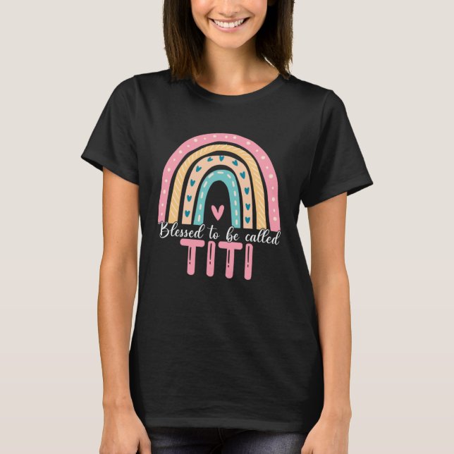 Happy Mothers Day Blessed To Be Called Titi Rainbo T-Shirt (Front)