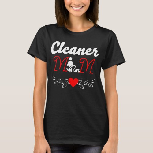 Happy Mothers Day Cleaner mom T_Shirt