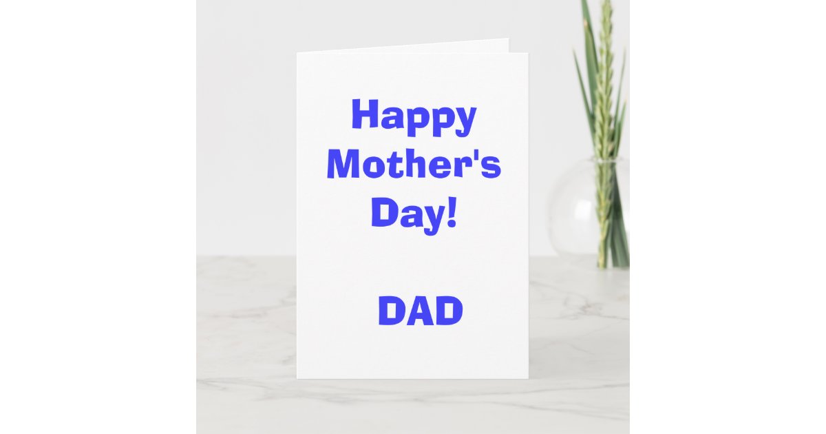 Happy Mother's Day! DAD Card | Zazzle