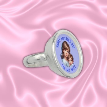 Happy Mother's Day For My Wife | Ring by Megans_Mirrors at Zazzle