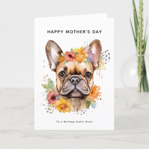 Happy Mothers Day From the Dog  French Bulldog Card