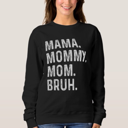 Happy Mothers Day Mama Mommy Mom Bruh For Mom Mam Sweatshirt