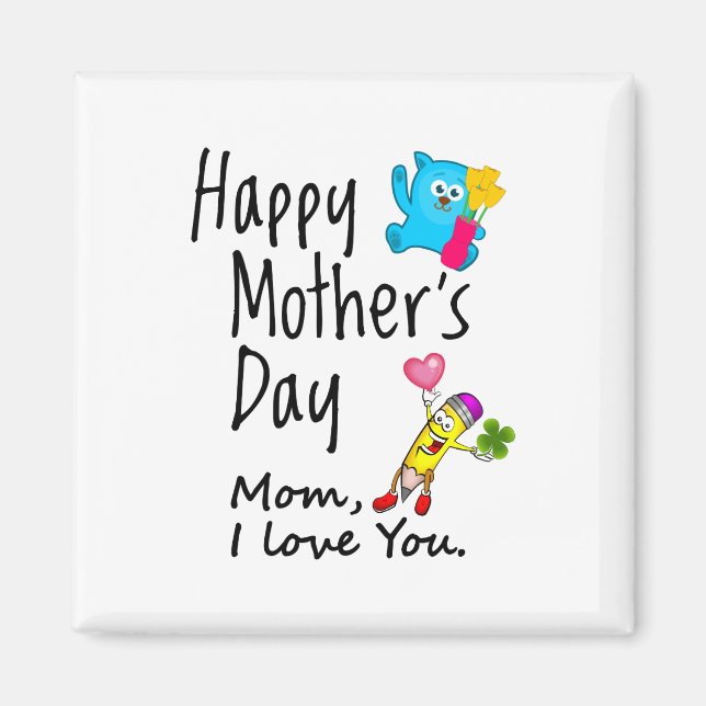 Happy Mothers Day. Mom I love you. Magnet (Front)