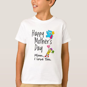 Happy Mothers Day. Mom I love you. T-Shirt
