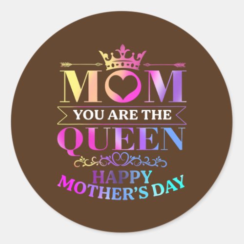 Happy Mothers Day Mom You Are The Queen Gifts  Classic Round Sticker