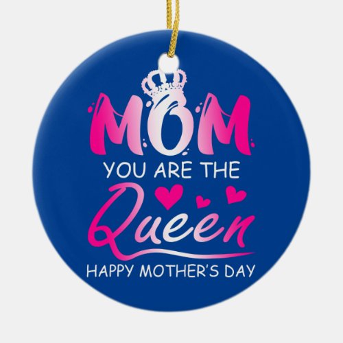 Happy Mothers Day Mom You Are The Queen Pink Ceramic Ornament