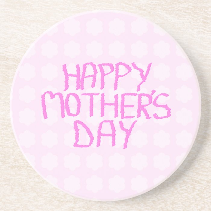 Happy Mothers Day. Pink Flower Pattern Coasters