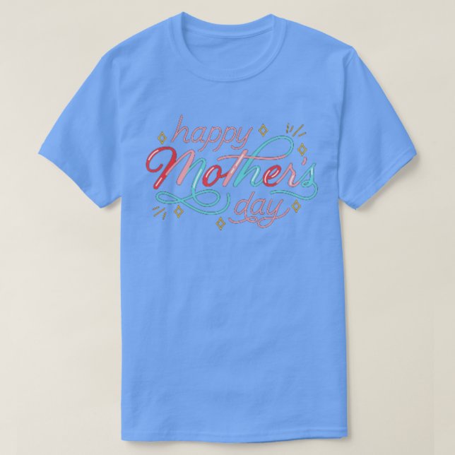 happy mothers day   T-Shirt (Design Front)