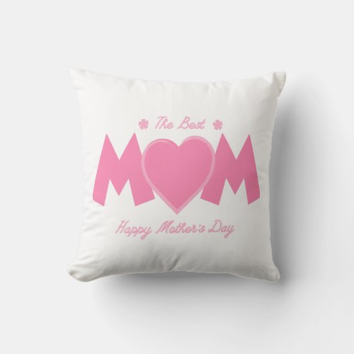 Happy Mothers Day The Best Mom Throw Pillow