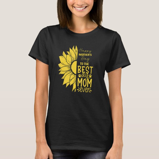 Happy Mother's Day To The Best Dog Mom Ever Sun Fl T-Shirt (Front)