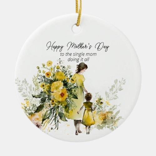 Happy Mothers Day To the Single Mom Ceramic Ornament