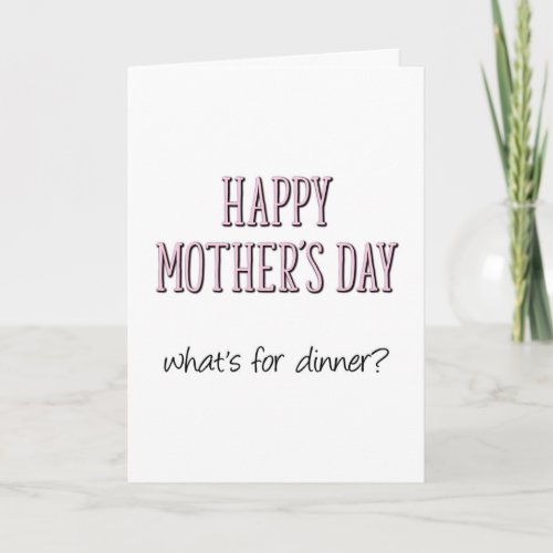 Happy Mothers Day Whats For Dinner Funny Card