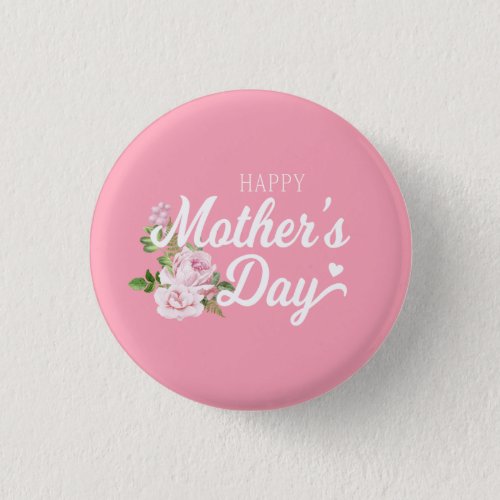 Happy Mothers Day with Pink Roses  Pin Button