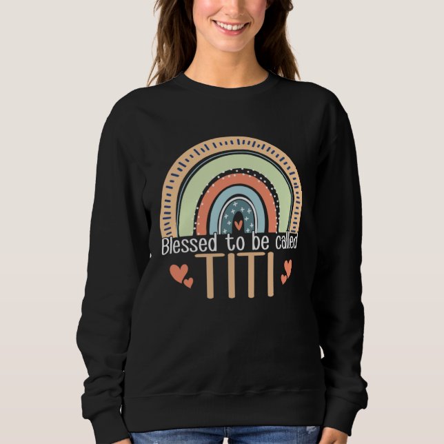 Happy Mothers Day Women Blessed To Be Called Titi  Sweatshirt (Front)
