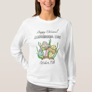 Happy National Mushroom Day   October 15th   T-Shirt