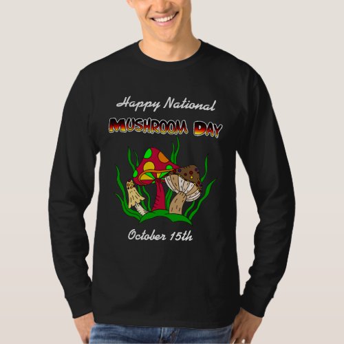 Happy National Mushroom Day  October 15th   T_Shirt