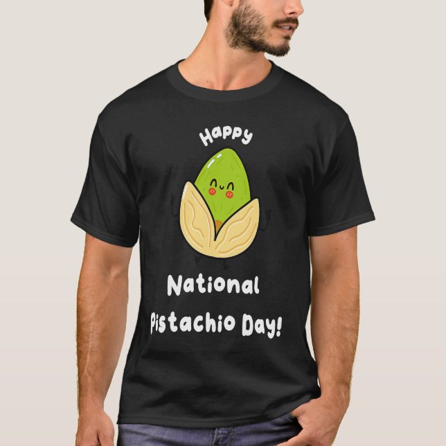 Happy National Pistachio Day  2 T-Shirt (Front)