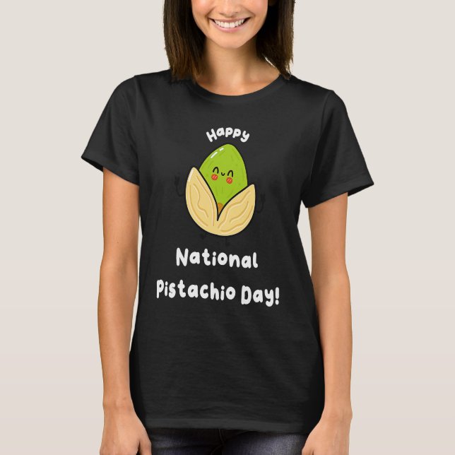 Happy National Pistachio Day  2 T-Shirt (Front)