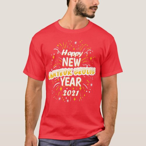 Happy New Amateur Geology Year 2021 Greeting Gift T_Shirt