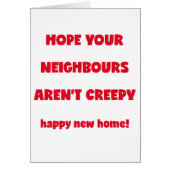 Happy New Home | Creepy Neighbours - Funny Quote (Front)