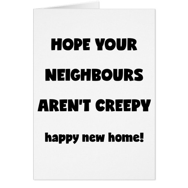 Happy New Home | Creepy Neighbours - Funny Quote