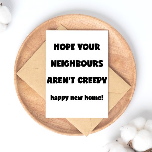 Happy New Home  Creepy Neighbours  _ Funny Quote Postcard