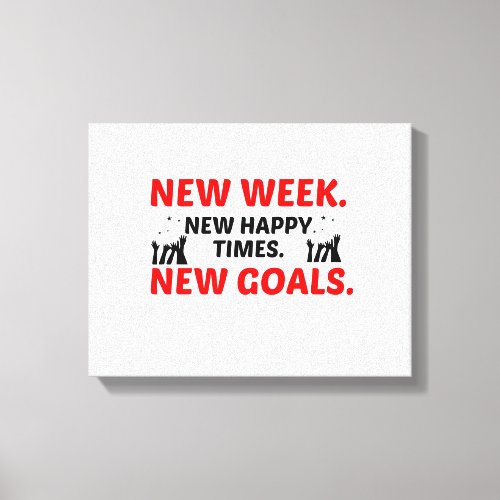 HAPPY NEW WEEK AND GOALS CANVAS PRINT