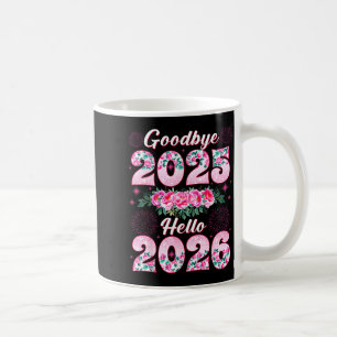 Happy New Year 2026 Floral Goodbye 2025 Hello 2026 Coffee Mug