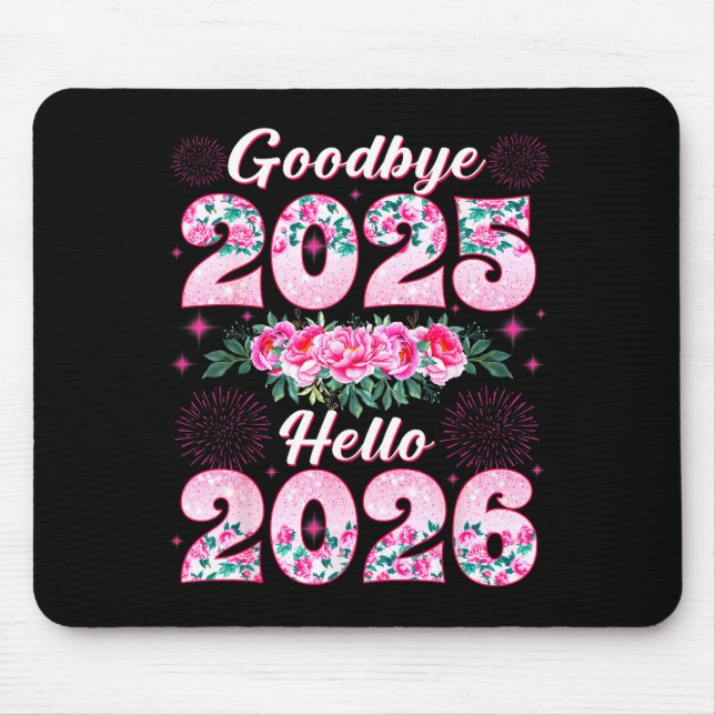 Happy New Year 2026 Floral Goodbye 2025 Hello 2026 Mouse Pad (Front)