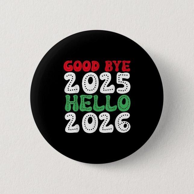 Happy New Year 2026 Goodbye 2025 Hello 2026 _1  Button (Front)