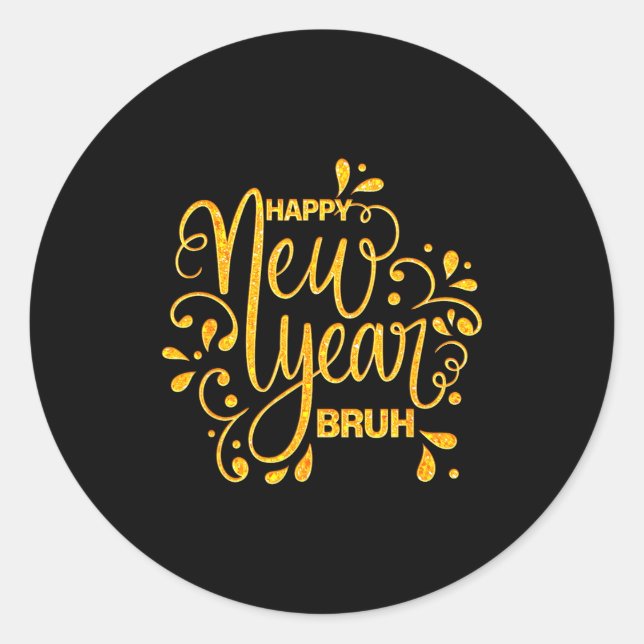 Happy New Year Bruh Nye Celebration Party Matching Classic Round Sticker (Front)