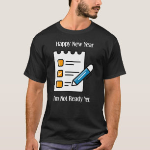 "Happy New Year: I'm Not Ready Yet" New Year, bold T-Shirt