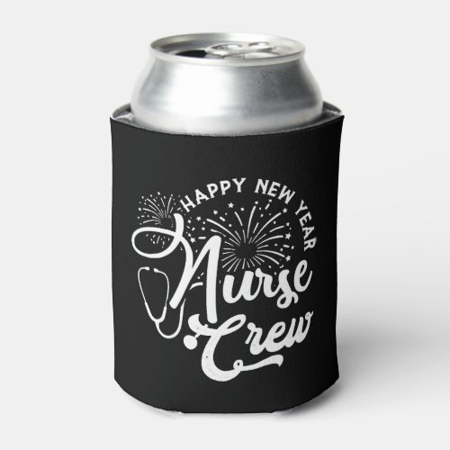 Happy New Year Nurse Crew New Years Day Can Cooler