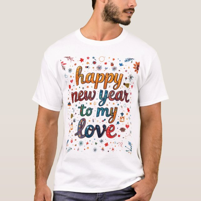 Happy New year to my love T-Shirt (Front)