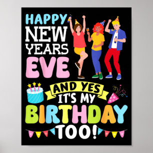 Happy New Years Eve Party And Yes It’s My Birthday Poster