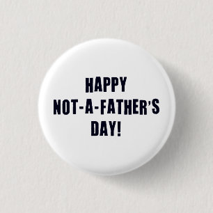 Happy Not A Father's Day Button
