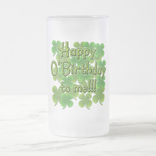 Happy O'Birthday to Me with Shamrocks Frosted Glass Beer Mug