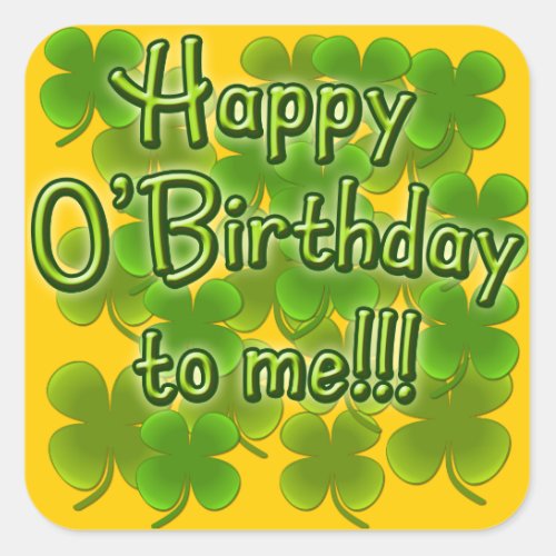 Happy OBirthday to Me with Shamrocks Square Sticker