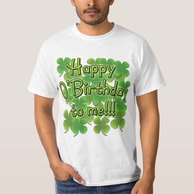 Happy O'Birthday to Me with Shamrocks T-Shirt (Front)
