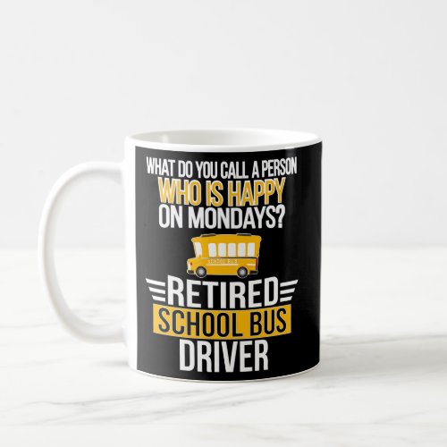 Happy On Mondays Retired School Bus Driver Retirem Coffee Mug